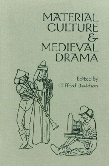 Material Culture and Medieval Drama by Clifford Davidson - Hardback