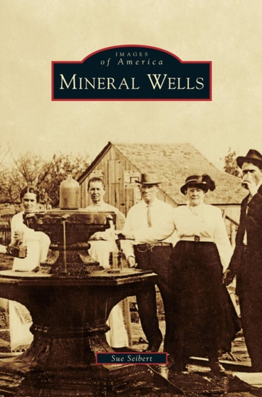 Mineral Wells by Sue Seibert - Hardback Mineral Wells by Sue Seibert - Hardback
