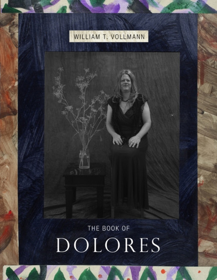 The Book Of Dolores by William T. Vollmann - Hardback