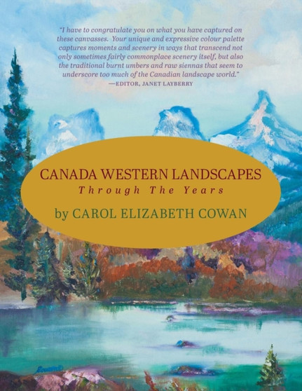 Canada Western Landscapes : Through The Years by Carol Elizabeth Cowan - Paperback