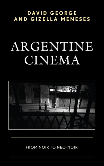 Argentine Cinema : From Noir to Neo-Noir by David George - Paperback