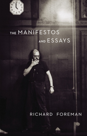 Richar Foreman: The Manifestos and Essays by Richard Foreman - Paperback