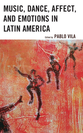 Music, Dance, Affect, and Emotions in Latin America by Pablo Vila - Hardback