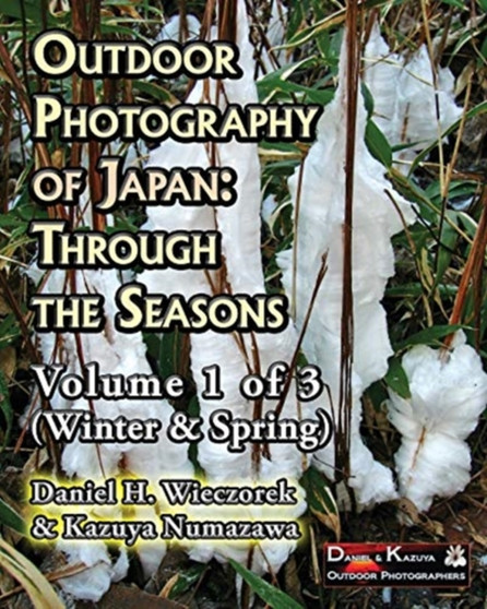 Outdoor Photography of Japan : Through the Seasons - Volume 1 of 3 (Winter & Spring) : 1 by Kazuya Numazawa - Paperback