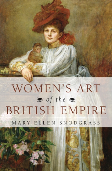 Women's Art of the British Empire by Mary Ellen Snodgrass - Hardback
