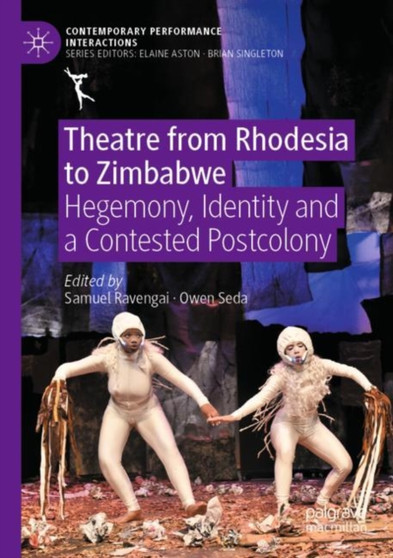 Theatre from Rhodesia to Zimbabwe : Hegemony, Identity and a Contested Postcolony by Samuel Ravengai - Paperback