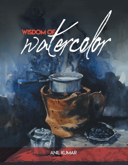 Wisdom of Watercolor by Anil Kumar - Paperback