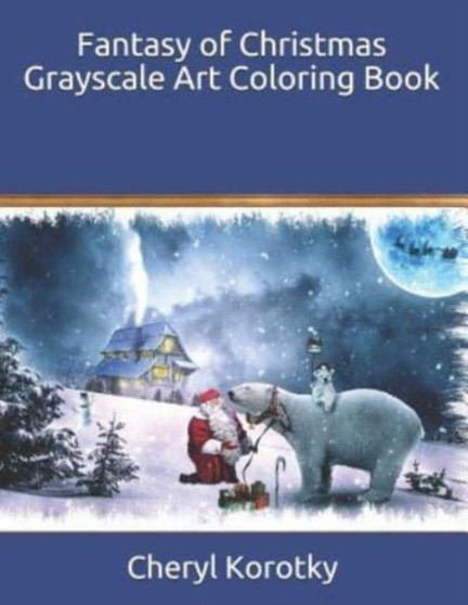 Fantasy of Christmas Grayscale Art Coloring Book by Cheryl Korotky - Paperback