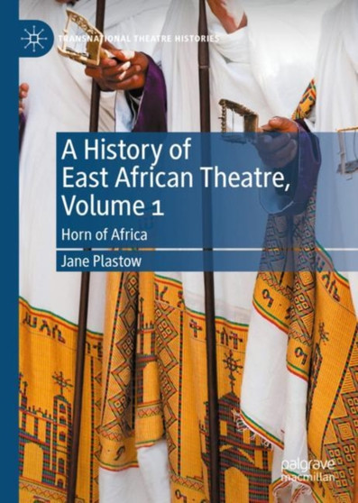 A History of East African Theatre, Volume 1 : Horn of Africa by Jane Plastow - Hardback