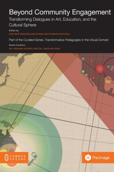 Beyond Community Engagement : Transforming Dialogues in Art, Education, and the Cultural Sphere by Kim Snepvangers - Paperback