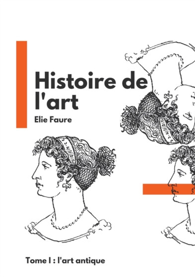 Histoire de l'art : Tome I: l'art antique by Elie Faure - Paperback
