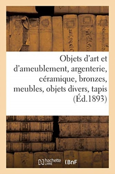 Objets d'Art Et d'Ameublement, Argenterie, Ceramique, Bronzes, Meubles, Objets Divers, Tapis by Charles Mannheim - Paperback