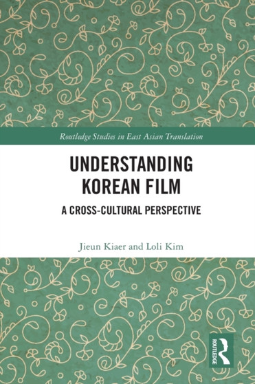 Understanding Korean Film : A Cross-Cultural Perspective by Jieun Kiaer - Paperback