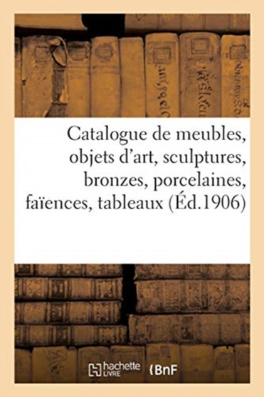 Catalogue de Meubles Des Epoques Louis XIII, Louis XV, Louis XVI Et Premier Empire by Arthur Bloche - Paperback