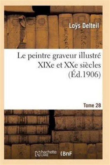 Le Peintre Graveur Illustre (Xixe Et Xxe Siecles). Tome 28 by Delteil-L - Paperback
