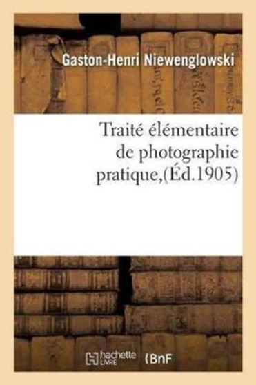 Traite Elementaire de Photographie Pratique by Gaston-Henri Niewenglowski - Paperback