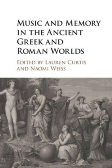 Music and Memory in the Ancient Greek and Roman Worlds by Lauren Curtis - Paperback