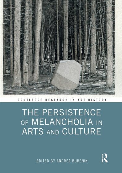 The Persistence of Melancholia in Arts and Culture by Andrea Bubenik - Paperback
