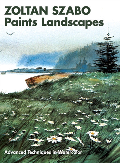 Zoltan Szabo Paints Landscapes : Advanced Techniques in Watercolor by Zoltan Szabo - Hardback