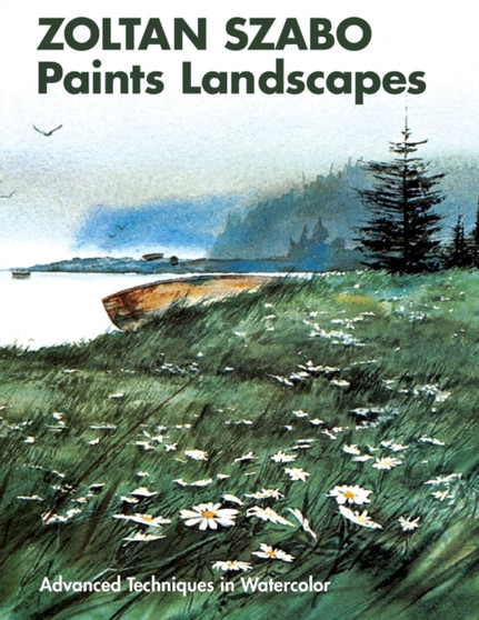 Zoltan Szabo Paints Landscapes : Advanced Techniques in Watercolor by Zoltan Szabo - Paperback