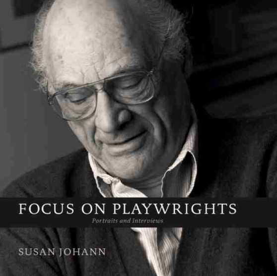 Focus on Playwrights : Portraits and Interviews by Susan Johann - Hardback