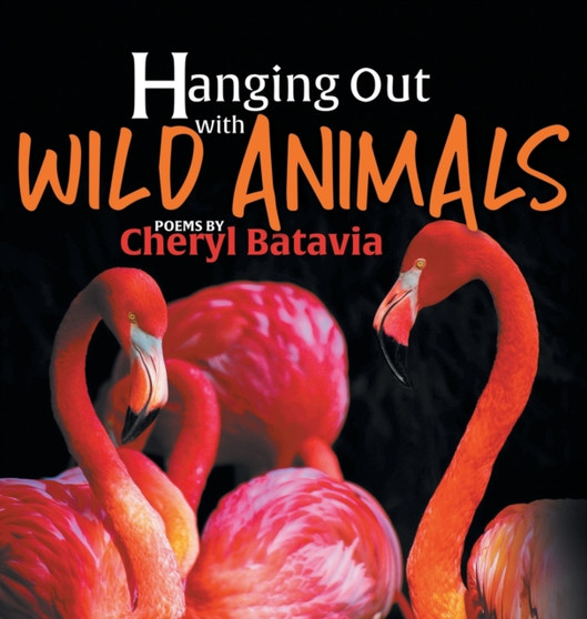 Hanging Out with Wild Animals - Book One : 1 by Cheryl Batavia - Hardback