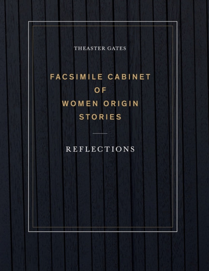 Theaster Gates: Facsimile Cabinet of Women Origin Stories : Reflections by Theaster Gates - Paperback