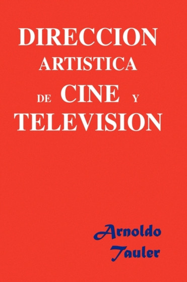 Direccion Artistica de Cine Y Television by Arnoldo Tauler - Hardback