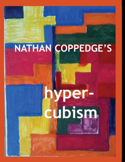 Nathan Coppedge's Hyper-Cubism : Post-Cubist Drawings and Paintings by Nathan Coppedge - Paperback