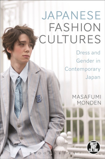 Japanese Fashion Cultures : Dress and Gender in Contemporary Japan by Masafumi Monden - Hardback