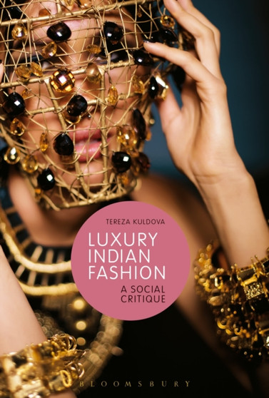 Luxury Indian Fashion : A Social Critique by Tereza Kuldova - Hardback