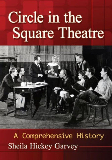 Circle in the Square Theatre : A Comprehensive History by Sheila Hickey Garvey - Paperback