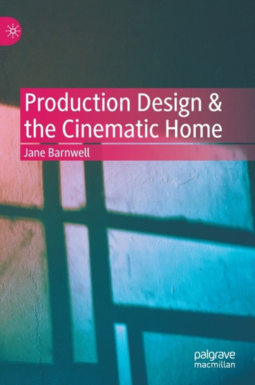 Production Design & the Cinematic Home by Jane Barnwell - Hardback