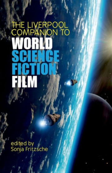 The Liverpool Companion to World Science Fiction Film : 47 by Sonja Fritzsche - Paperback
