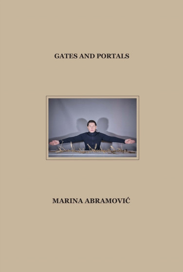 Marina Abramovic : Gates and Portals by Marina Abramovic - Hardback