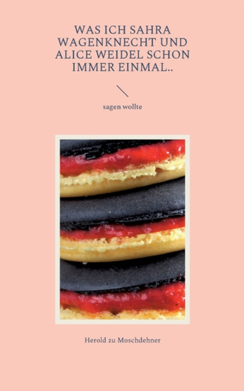 Was ich Sahra Wagenknecht und Alice Weidel schon immer einmal.. : sagen wollte by Herold Zu Moschdehner - Paperback