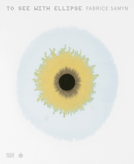 Fabrice Samyn : To See with Ellipse by Michel Draguet - Hardback