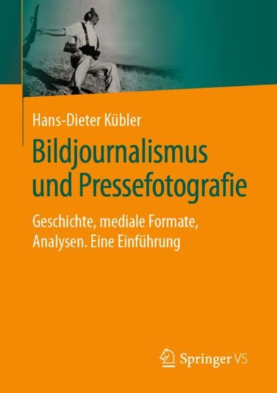 Bildjournalismus und Pressefotografie : Geschichte, mediale Formate, Analysen. Eine Einfuhrung by Hans-Dieter Kubler - Paperback