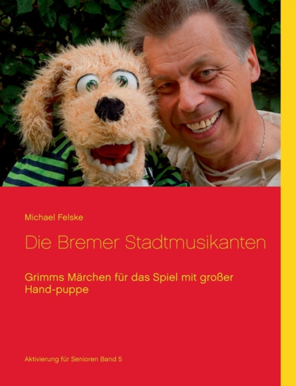 Die Bremer Stadtmusikanten : Grimms Marchen fur das Spiel mit grosser Handpuppe by Michael Felske - Paperback