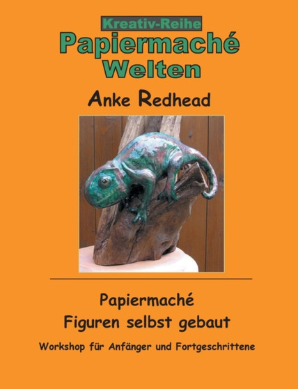 Papiermache Figuren selbst gebaut : Workshop fur Anfanger und Fortgeschrittene by Anke Redhead - Paperback