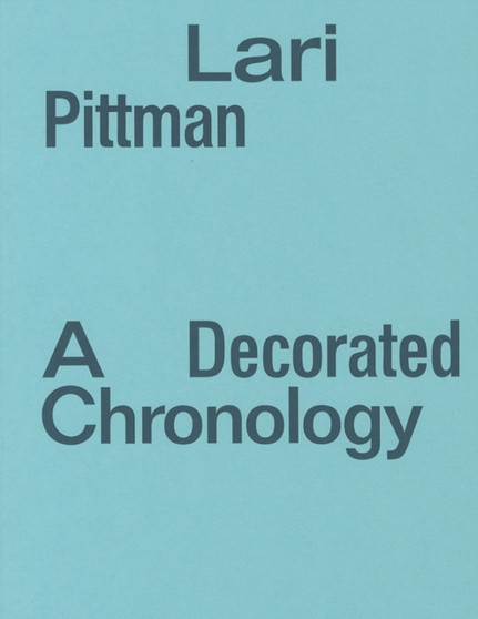 Lari Pittman: A Decorated Chronology by Lari Pittman - Paperback