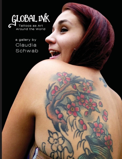 Global Ink : Tattoos as Art Around the World by Claudia Schwab - Paperback