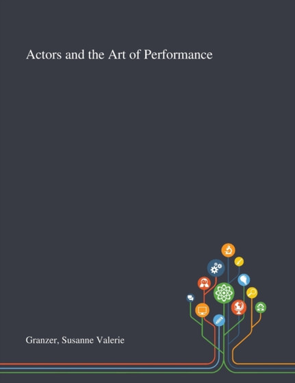 Actors and the Art of Performance by Susanne Valerie Granzer - Paperback