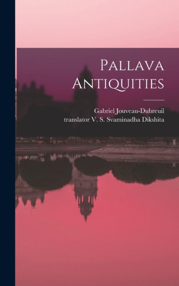 Pallava Antiquities by Gabriel 1885-1945 Jouveau-Dubreuil - Hardback