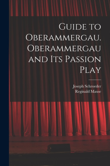 Guide to Oberammergau. Oberammergau and Its Passion Play by Joseph 1849-1903 Schroeder - Paperback