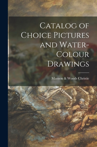 Catalog of Choice Pictures and Water-colour Drawings by Manson & Woods Christie - Paperback