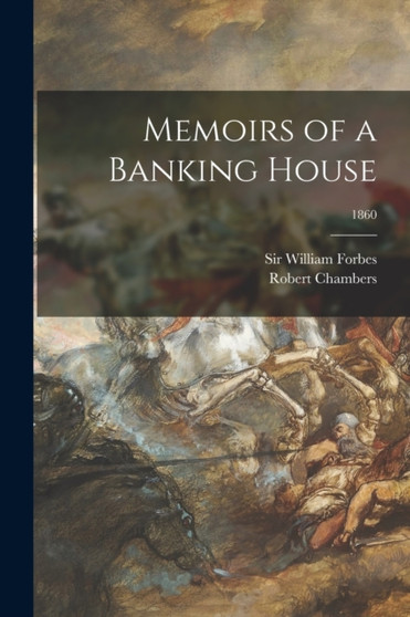 Memoirs of a Banking House; 1860 by Robert 1802-1871 Chambers - Paperback