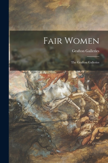 Fair Women : the Grafton Galleries by Grafton Galleries - Paperback