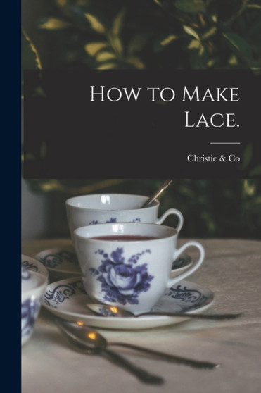 How to Make Lace. by Christie & Co - Paperback