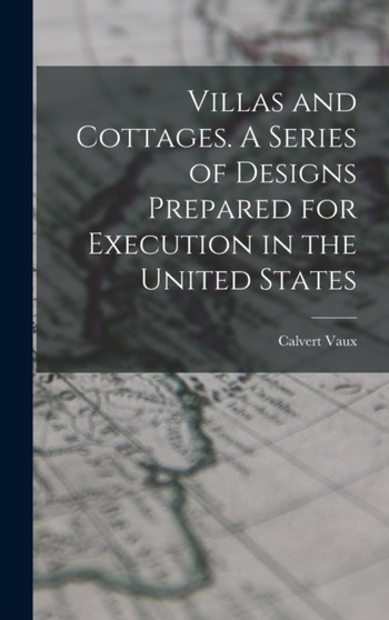 Villas and Cottages. A Series of Designs Prepared for Execution in the United States by Calvert Vaux - Hardback